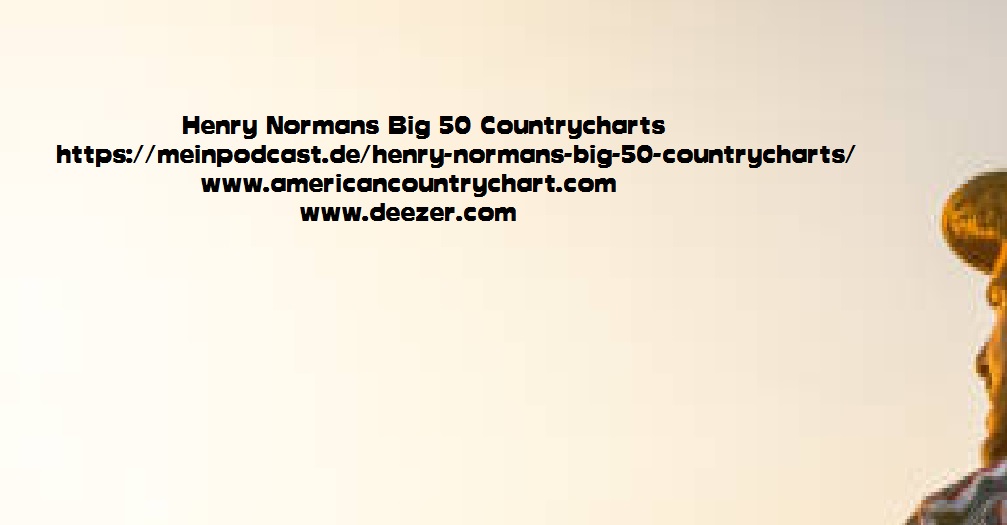 Henry Normans Big 50 Countrycharts Episode 6, May 12th, 2024 Week 19 episode artwork