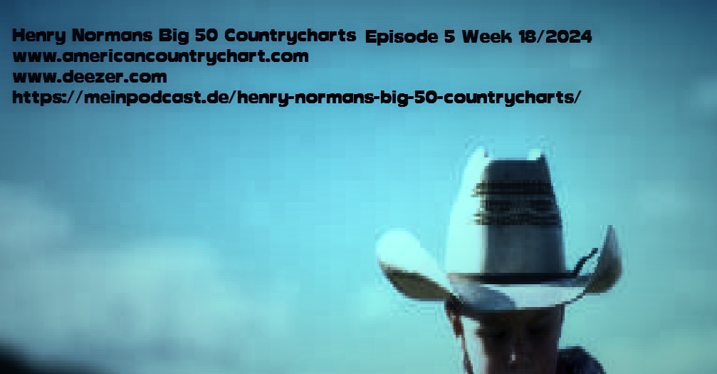 Henry Normans Big 50 Countrycharts Episode 5, 5 May 2024 Week 18 episode artwork