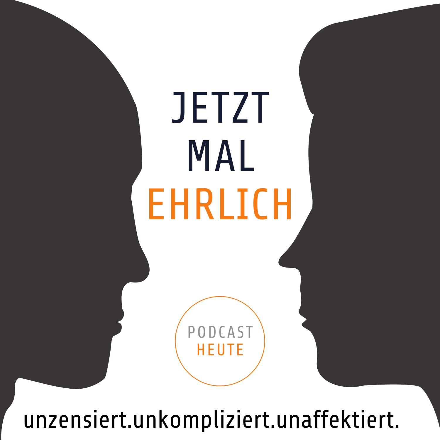 Jetzt mal ehrlich... unzensiert.unkompliziert.unaffektiert.