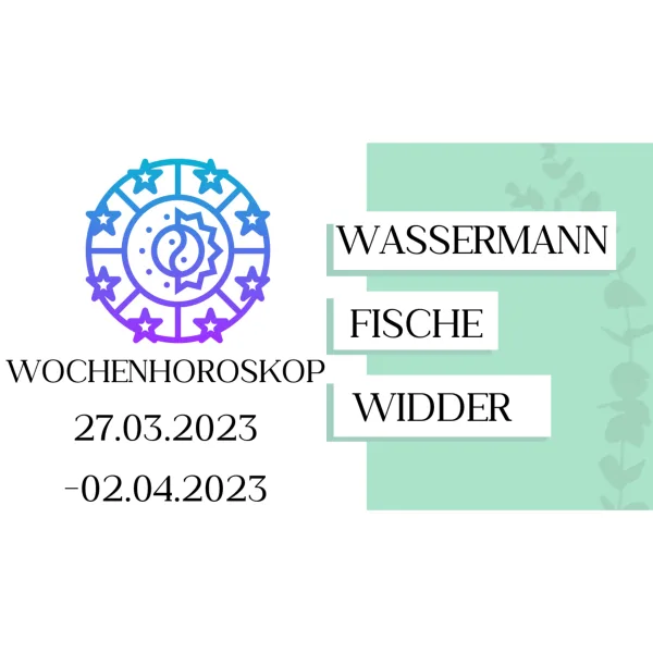 Wochenhoroskop - Wassermann, Fische, Widder | 27.03.-02.04.23 | KW 13/2023