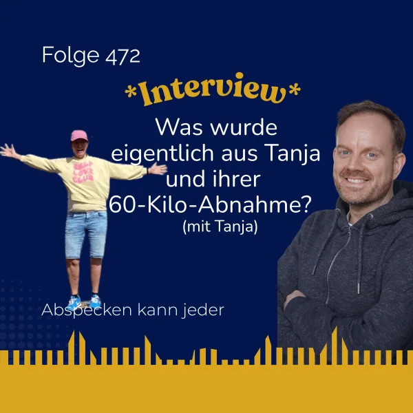 Podcast 472 - Was wurde eigentlich aus Tanja und ihrer 60-Kilo-Abnahme?