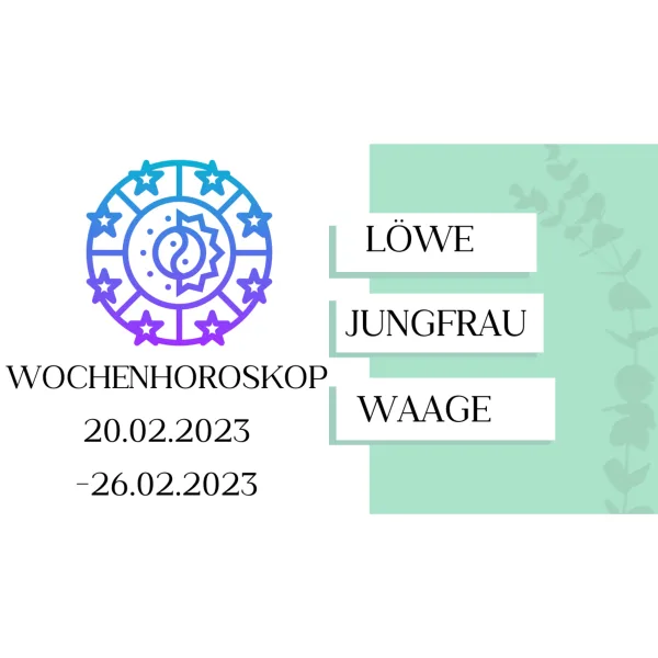 Wochenhoroskop - Löwe, Jungfrau, Waage - KW 08/2023