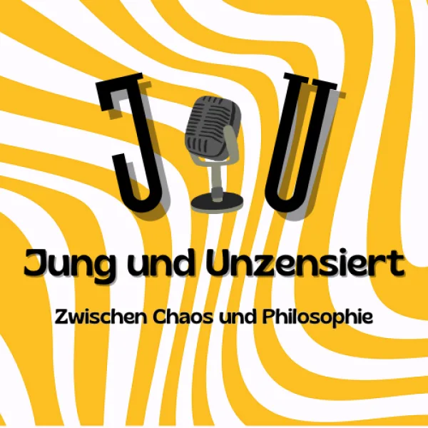 Jung und Unzensiert - Zwischen Chaos und Philosophie