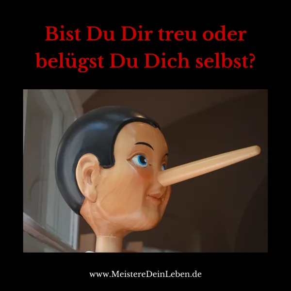 Bist Du Dir treu oder belügst Du Dich selbst?
