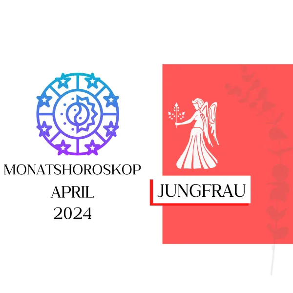 Monatshoroskop - Jungfrau | April 2024