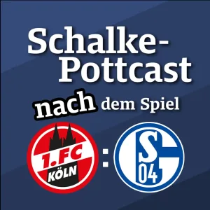 Schalke nach dem 0:0 in Köln zwischen Lob und Alarm - Der „Schalke-POTTcast“ – Episode 244