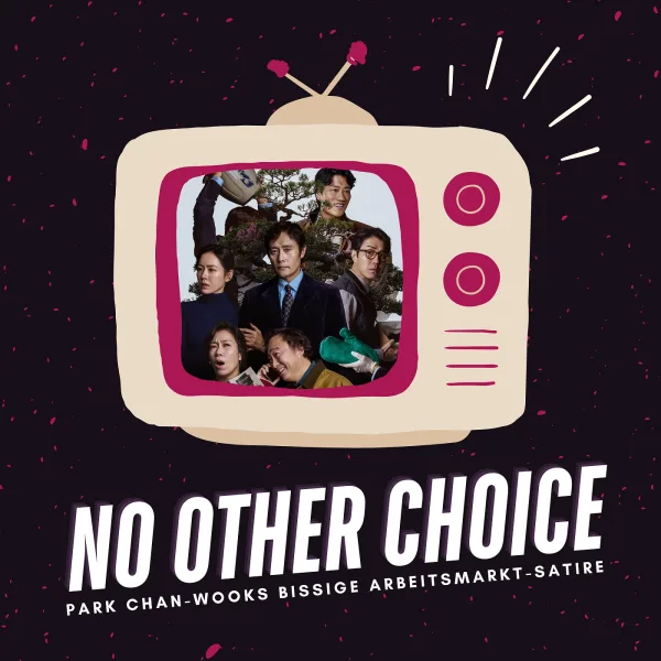 No Other Choice | Park Chan-wooks bissige Arbeitsmarkt-Satire im Fokus
