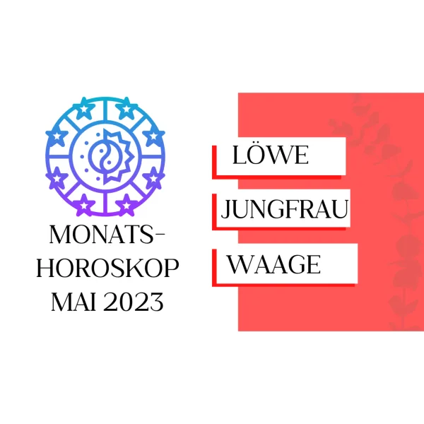 Monatshoroskop - Löwe, Jungfrau, Waage - Mai 2023