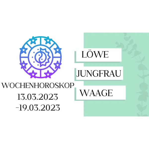 Wochenhoroskop - Löwe, Jungfrau, Waage | 13.03.-19.03.23 | KW 11/2023