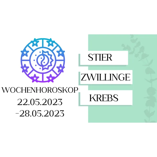 Wochenhoroskop - Stier, Zwillinge, Krebs | 22.05.-28.05.23 | KW 21/2023