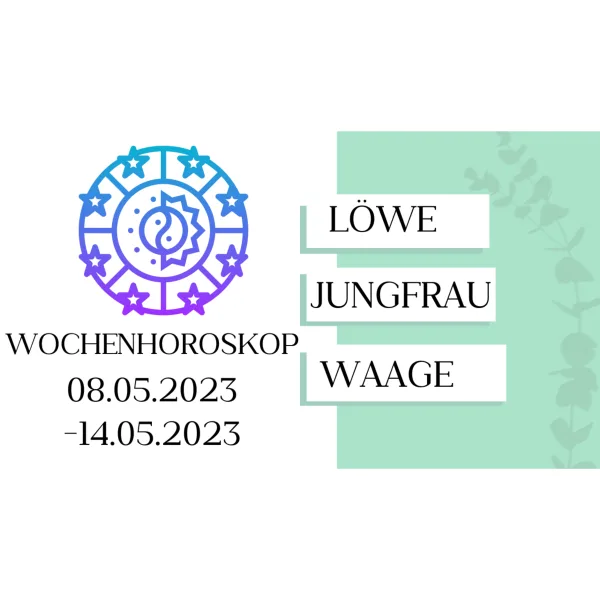 Wochenhoroskop - Löwe, Jungfrau, Waage | 08.05.-14.05.23 | KW 19/2023