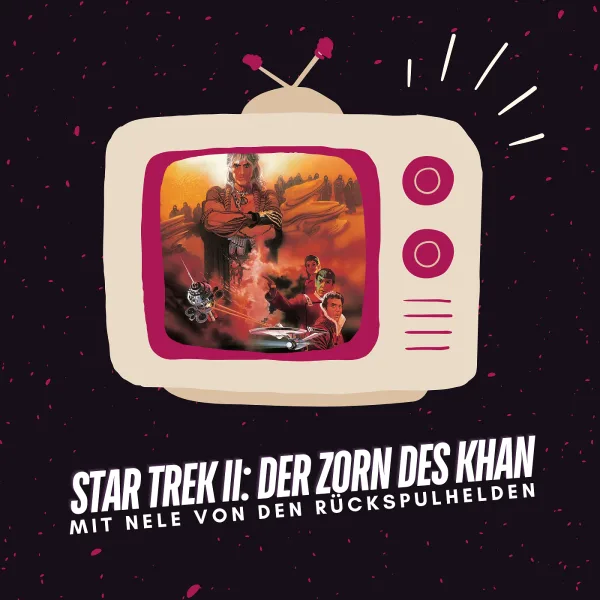 Star Trek II: Der Zorn des Khan | Mit Nele von den Rückspulhelden