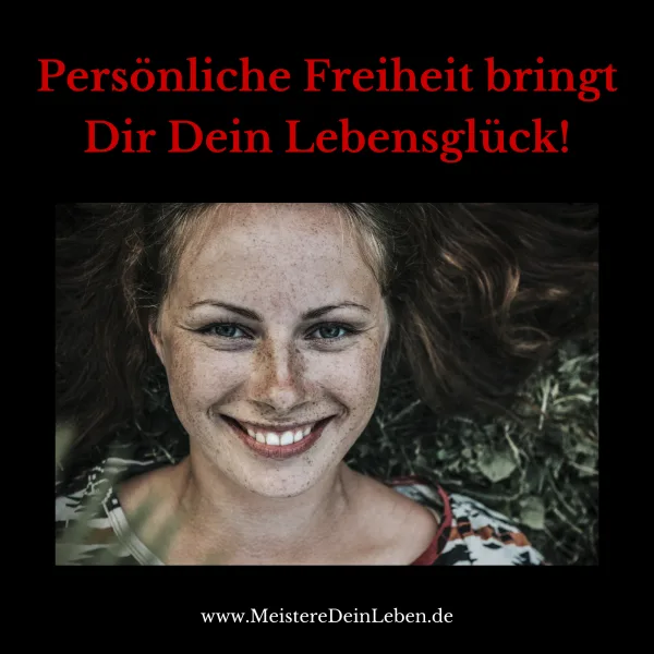Persönliche Freiheit bringt Dir Dein Lebensglück!
