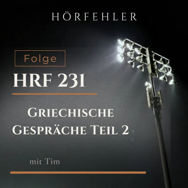 HRF 231 | Griechische Gespräche Teil 2