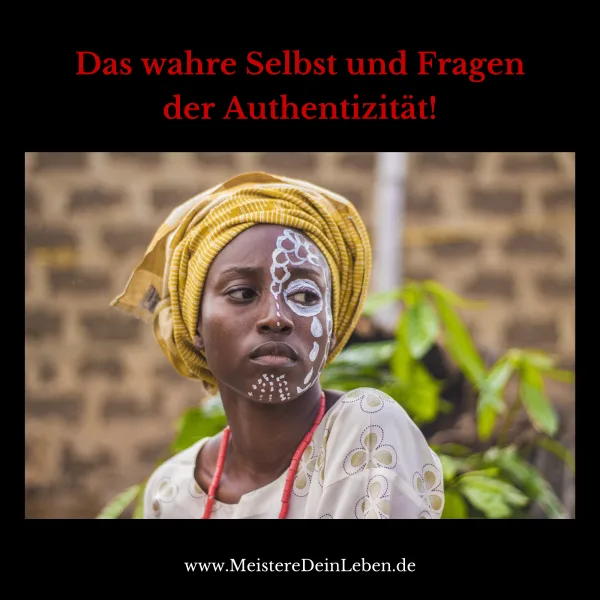 Das wahre Selbst und Fragen der Authentizität!