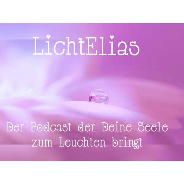 LichtElias - Der Podcast, der Deine Seele zum Leuchten bringt