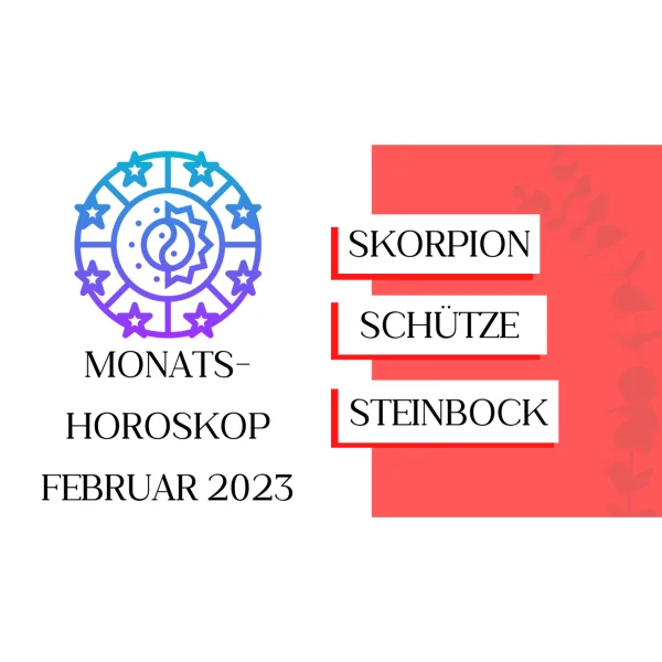 Monatshoroskop - Skorpion, Schütze, Steinbock - Februar 2023