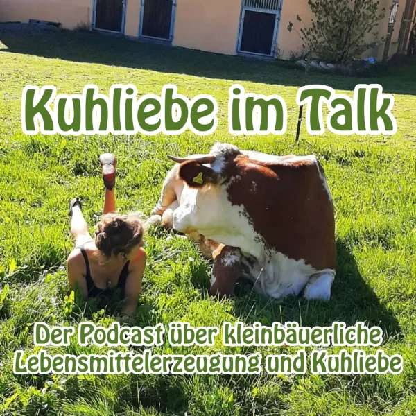 Kuhliebe im Talk: Der Podcast über kleinbäuerliche Lebensmittelerzeugung und Kuhliebe