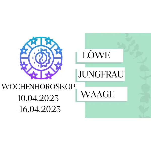 Wochenhoroskop - Löwe, Jungfrau, Waage | 10.04.-16.04.23 | KW 15/2023