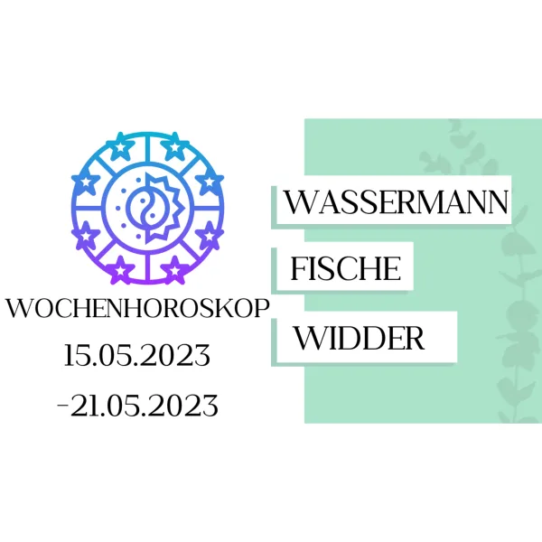 Wochenhoroskop - Wassermann, Fische, Widder | 15.05.-21.05.23 | KW 20/2023