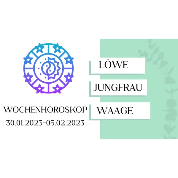 Wochenhoroskop - Löwe, Jungfrau, Waage - KW 05/2023