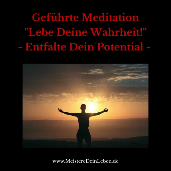 Geführte Meditation "Lebe Deine Wahrheit" - Entfalte Dein Potential