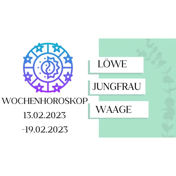 Wochenhoroskop - Löwe, Jungfrau, Waage - KW 07/2023