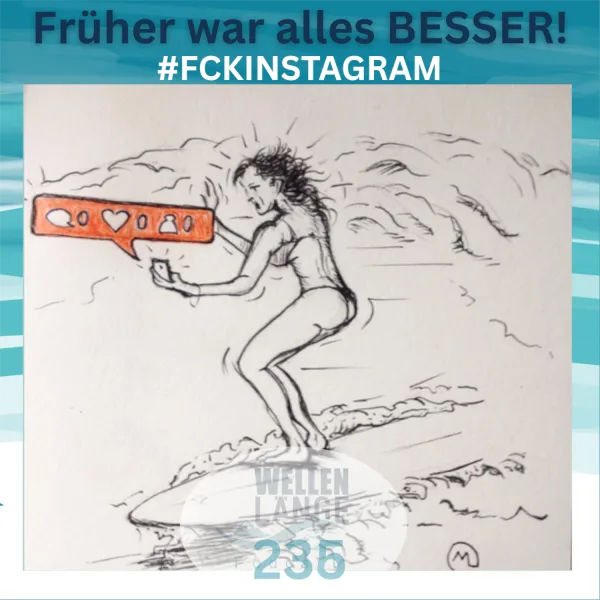 236 – Früher war alles besser – #FCKINSTAGRAM!