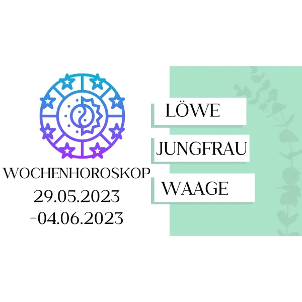 Wochenhoroskop - Löwe, Jungfrau, Waage | 29.05.-04.06.23 | KW 22/2023