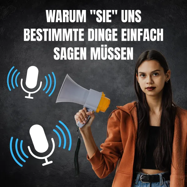 Warum "sie" uns bestimmte Dinge einfach sagen müssen