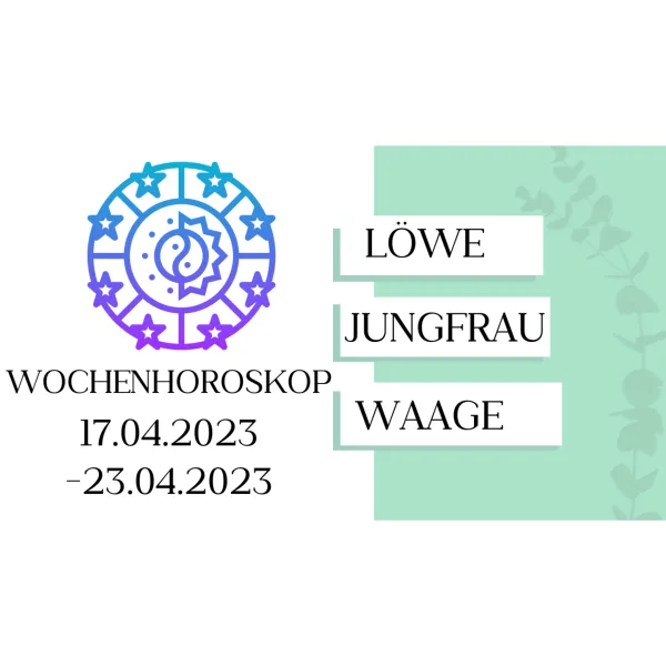 Wochenhoroskop - Löwe, Jungfrau, Waage | 17.04.-23.04.23 | KW 16/2023