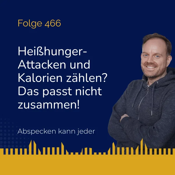 Podcast 466 - Heißhunger-Attacken und Kalorien zählen? Das passt nicht zusammen!