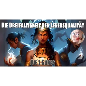 Die Dreifaltigkeit der Lebensqualität - die 3 Gunas