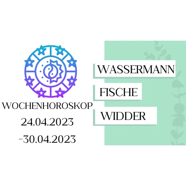 Wochenhoroskop - Wassermann, Fische, Widder | 24.04.-30.04.23 | KW 17/2023