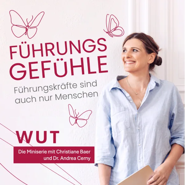 Wut tut gut? Was Führungskräfte von ihrer Wut lernen können – Mit Dr. Andrea Cerny
