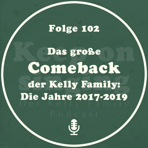 102: Das große Comeback der Kelly Family: Die Jahre 2017 bis 2019