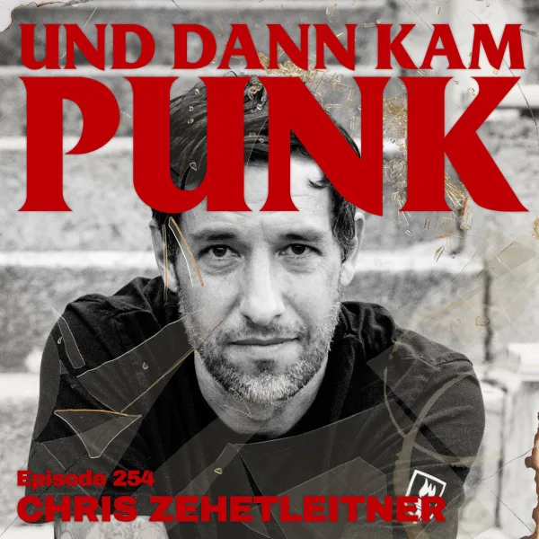 254: Chris Zehetleitner (EXIST, EMPIRE, I, PAINT THE TOWN RED, THE BLACKOUT ARGUMENT, GWLT, Let it Burn Records, Willpower Running) - Und dann kam Punk