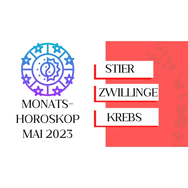 Monatshoroskop - Stier, Zwillinge, Krebs - Mai 2023