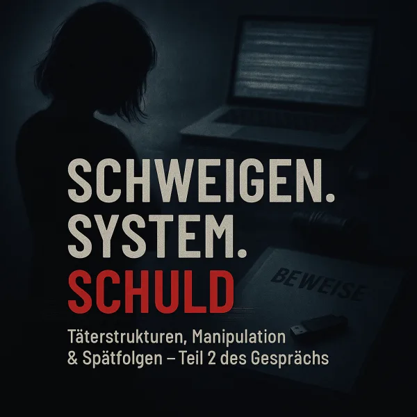 Schweigen. System. Schuld - Täterstrukturen, Manipulation & Spätfolgen - Teil 2 des Gesprächs