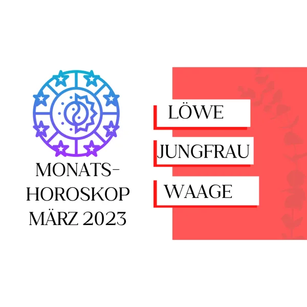 Monatshoroskop - Löwe, Jungfrau, Waage - März 2023