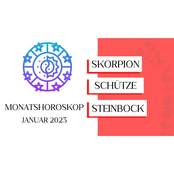 Monatshoroskop - Skorpion, Schütze, Steinbock - Januar 2023