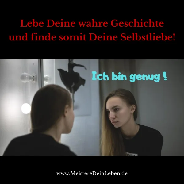 Lebe Deine wahre Geschichte und finde somit Deine Selbstliebe!