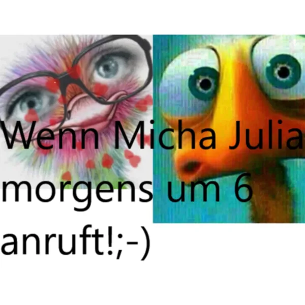 Wenn Micha Julia morgens um 6.00 Uhr anruft;-)