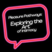 Pleasure Pathways: Exploring the Art of Intimacy
