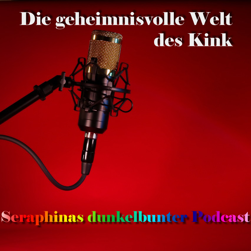 Seraphinas dunkelbunter Podcast | die geheimnisvolle Welt des Kink
